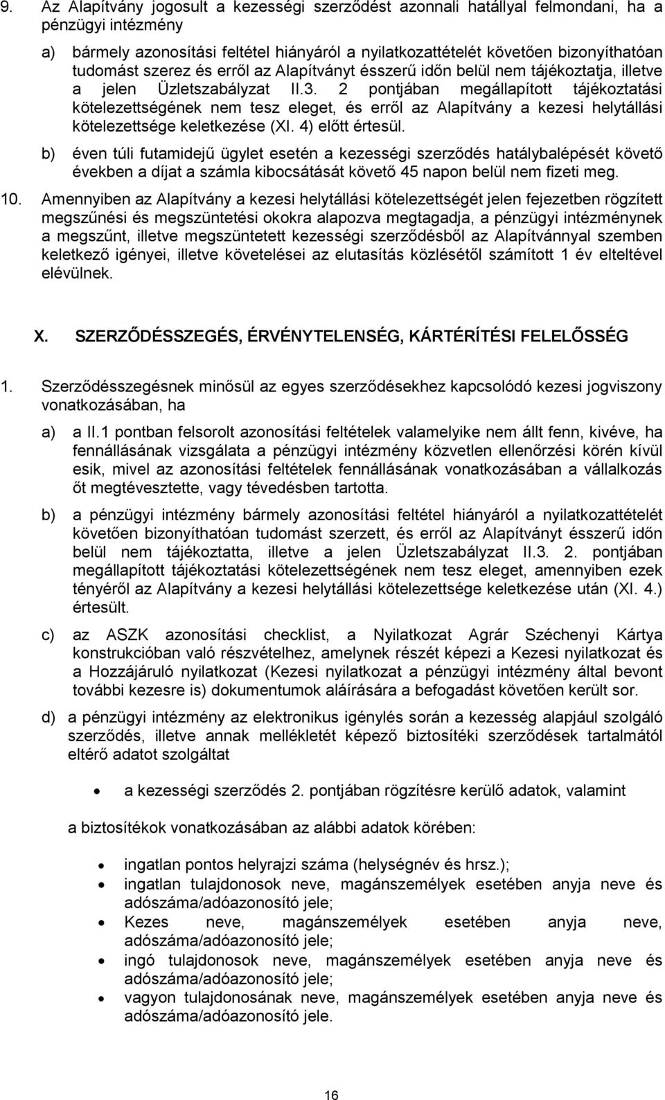2 pontjában megállapított tájékoztatási kötelezettségének nem tesz eleget, és erről az Alapítvány a kezesi helytállási kötelezettsége keletkezése (XI. 4) előtt értesül.