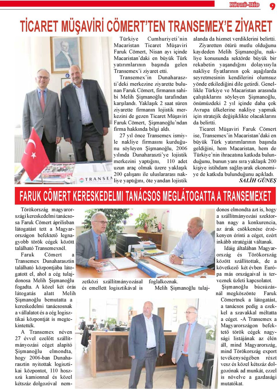 Yaklaşık 2 saat süren ziyarette firmanın lojistik merkezini de gezen Ticaret Müşaviri Faruk Cömert, Şişmanoğlu ndan firma hakkında bilgi aldı.