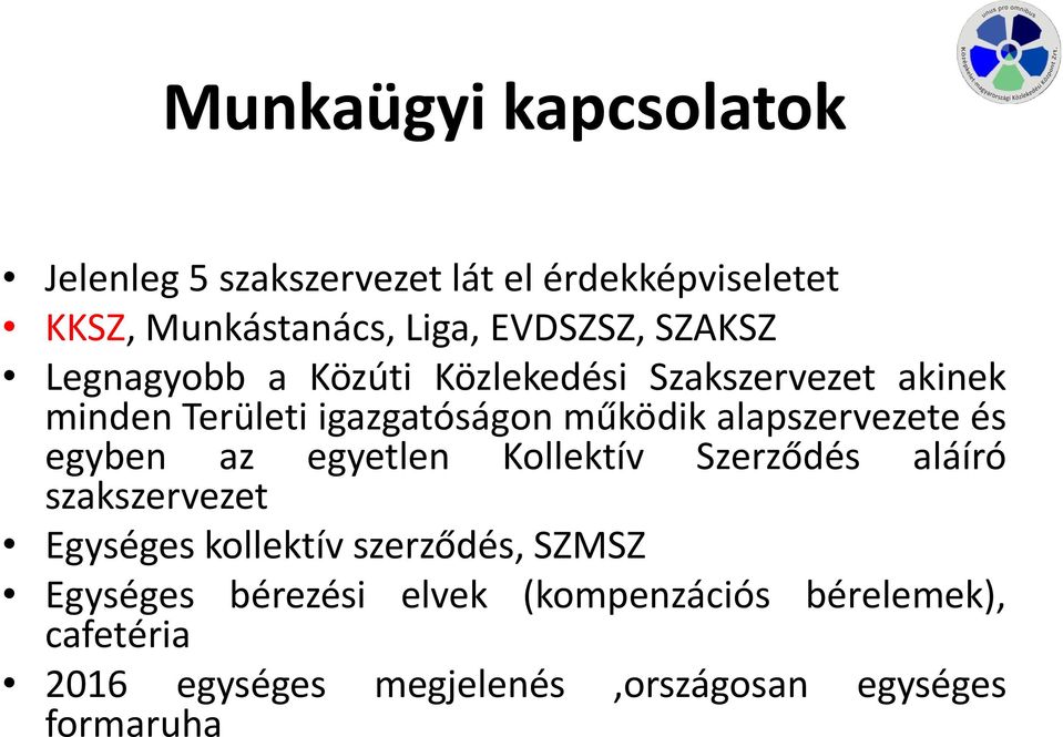 alapszervezete és egyben az egyetlen Kollektív Szerződés aláíró szakszervezet Egységes kollektív szerződés,