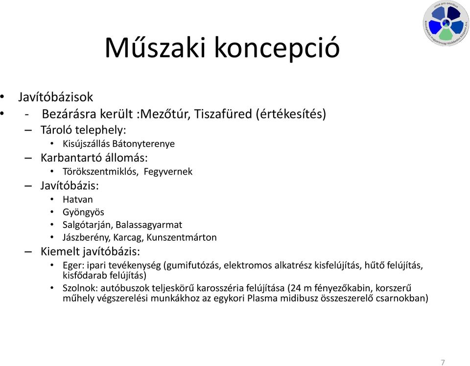 javítóbázis: Eger: ipari tevékenység (gumifutózás, elektromos alkatrész kisfelújítás, hűtő felújítás, kisfődarab felújítás) Szolnok: