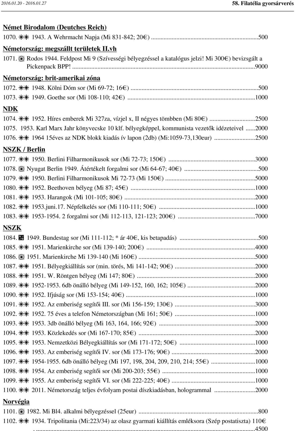 Goethe sor (Mi 108-110; 42 )...1000 NDK 1074. 1952. Híres emberek Mi 327za, vízjel x, II négyes tömbben (Mi 80 )...2500 1075. 1953. Karl Marx Jahr könyvecske 10 klf.