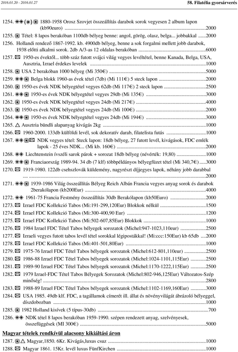 .. több száz futott svájci világ vegyes levéltétel, benne Kanada, Belga, USA, Ausztria, Izrael érdekes levelek...1000 1258. USA 2 berakóban 1000 bélyeg (Mi 350 )...5000 1259.