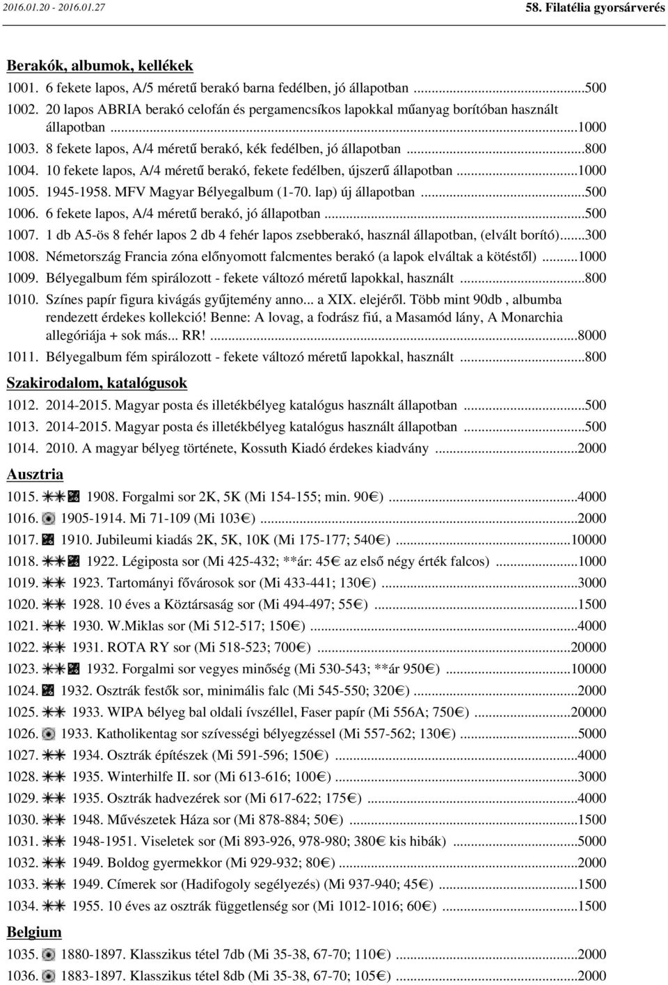 10 fekete lapos, A/4 méretű berakó, fekete fedélben, újszerű állapotban...1000 1005. 1945-1958. MFV Magyar Bélyegalbum (1-70. lap) új állapotban...500 1006.
