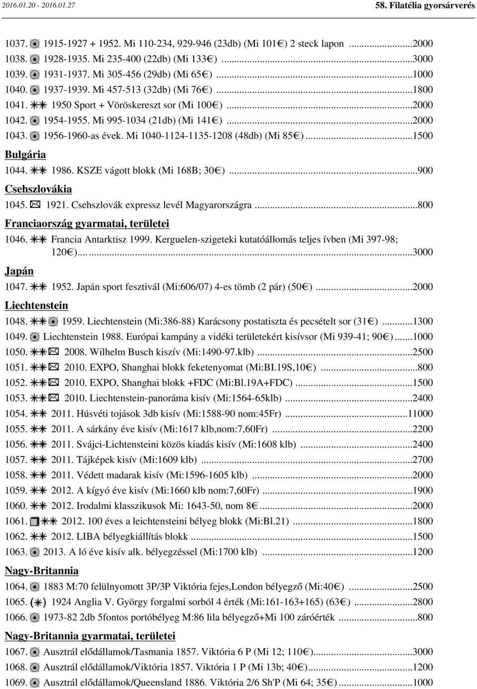 Mi 1040-1124-1135-1208 (48db) (Mi 85 )...1500 Bulgária 1044. 1986. KSZE vágott blokk (Mi 168B; 30 )...900 Csehszlovákia 1045. 1921. Csehszlovák expressz levél Magyarországra.