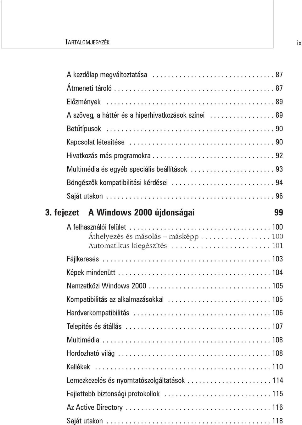 ..................................... 90 Hivatkozás más programokra................................ 92 Multimédia és egyéb speciális beállítások...................... 93 Böngészõk kompatibilitási kérdései.