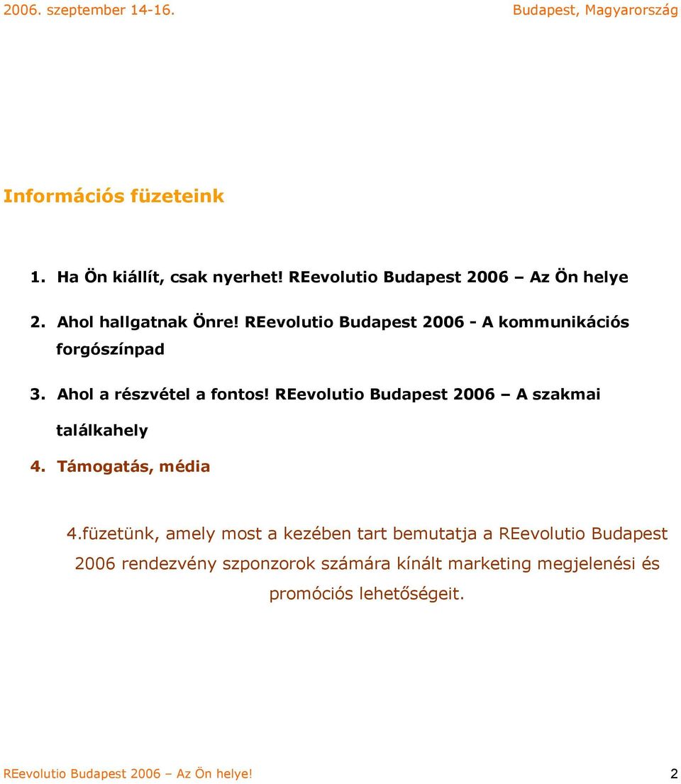 REevolutio Budapest 2006 A szakmai találkahely 4. Támogatás, média 4.