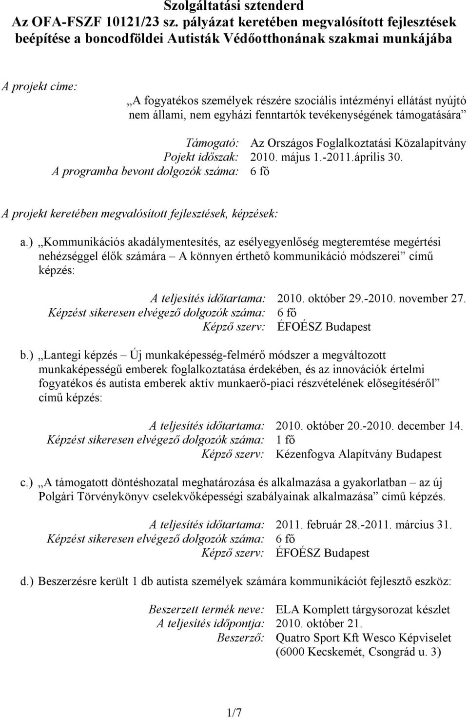 nem állami, nem egyházi fenntartók tevékenységének támogatására Támogató: Az Országos Foglalkoztatási Közalapítvány Pojekt időszak: 2010. május 1.-2011.április 30.