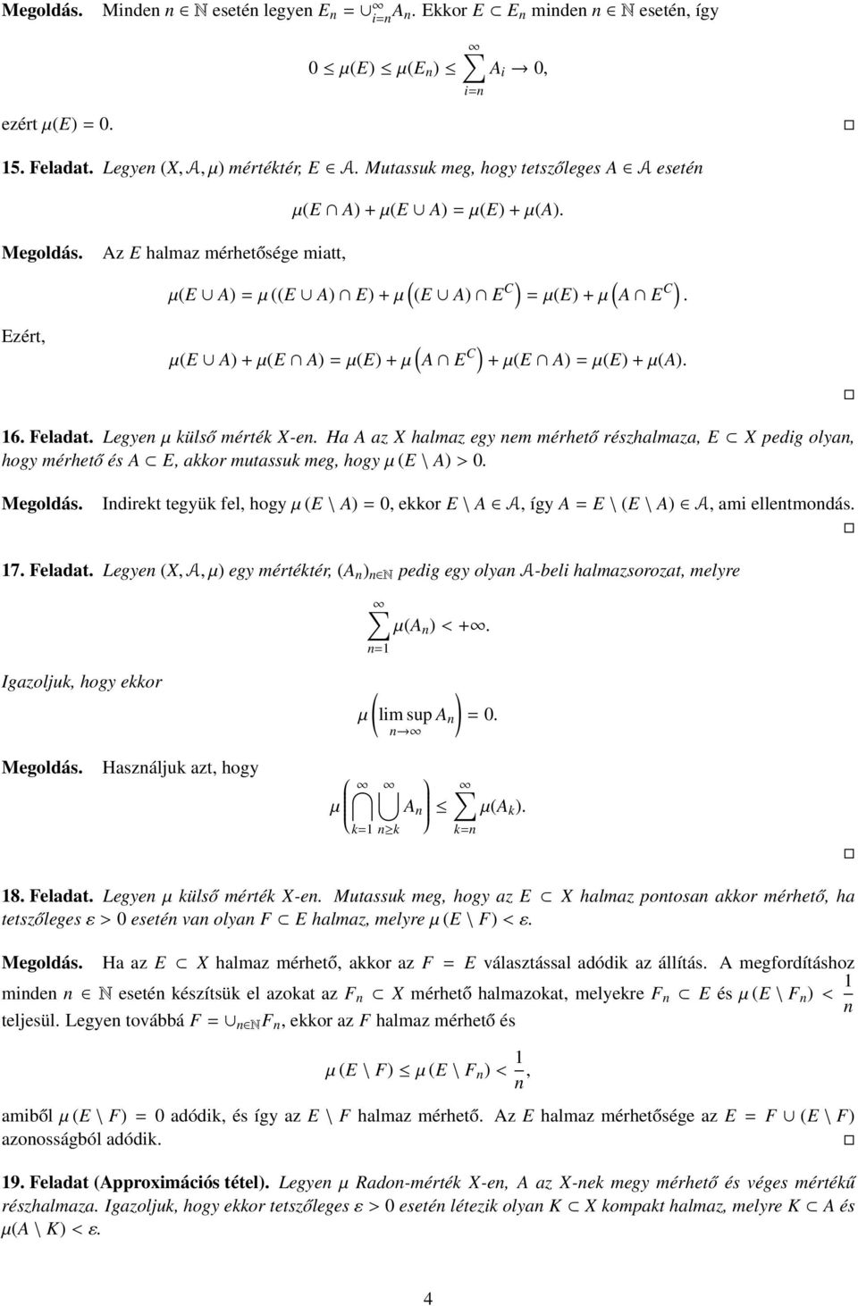 Ezért, µ(e A) + µ(e A) = µ(e) + µ ( A E C) + µ(e A) = µ(e) + µ(a). 16. Feladat. Legyen µ külső mérték X-en.