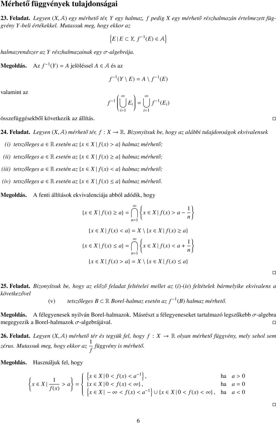 f 1 (Y \ E) = A \ f 1 (E) f 1 E i = f 1 (E i ) i=1 i=1 24. Feladat. Legyen (X, A) mérhető tér, f : X R.