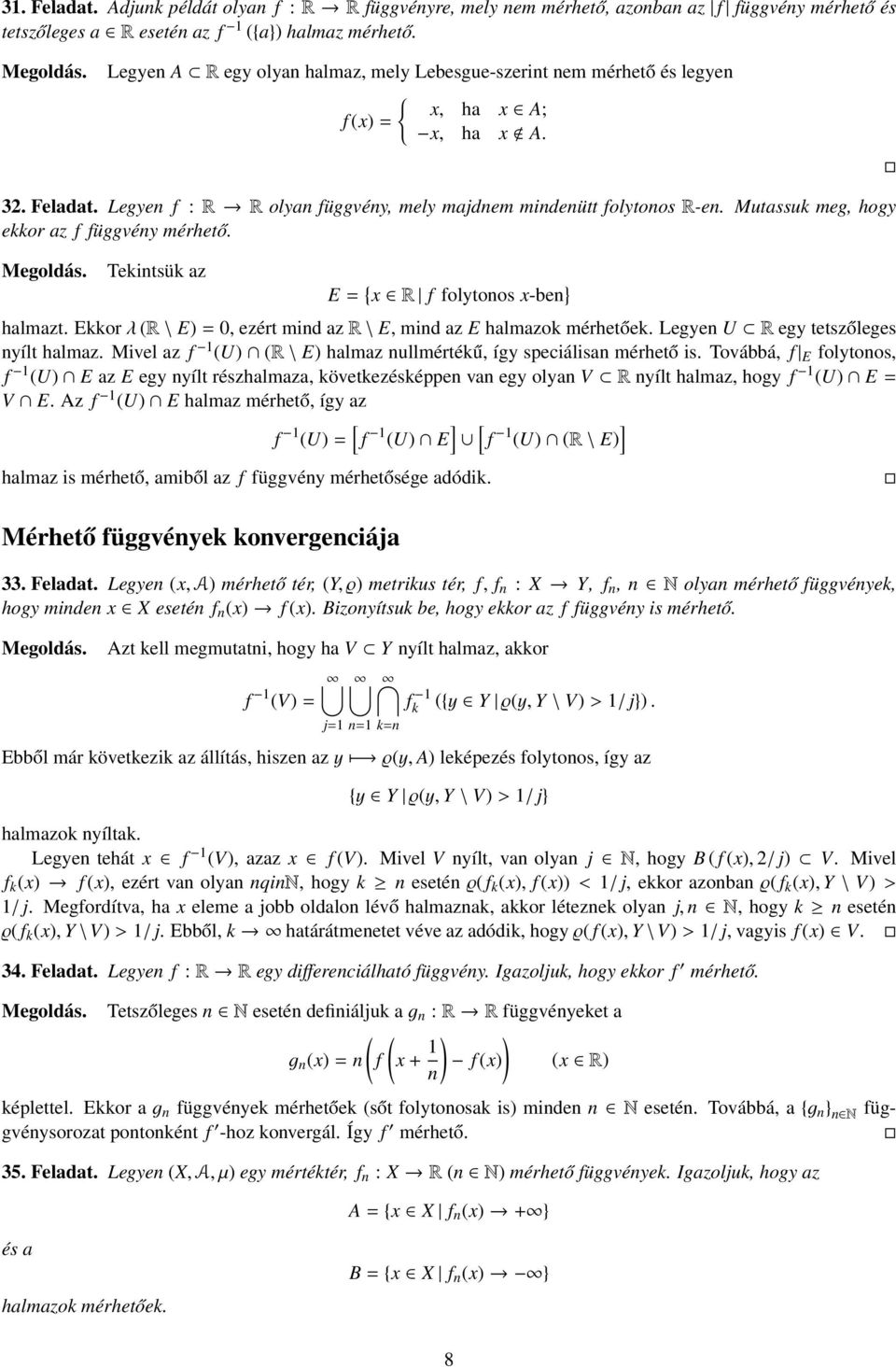 Mutassuk meg, hogy ekkor az f függvény mérhető. Tekintsük az E = x R f folytonos x-ben } halmazt. Ekkor λ (R \ E) = 0, ezért mind az R \ E, mind az E halmazok mérhetőek.