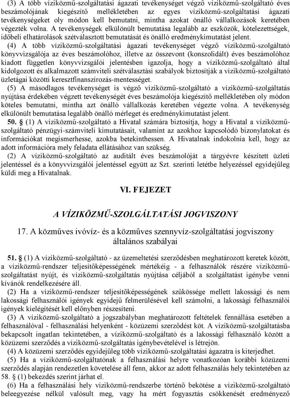 A tevékenységek elkülönült bemutatása legalább az eszközök, kötelezettségek, időbeli elhatárolások szétválasztott bemutatását és önálló eredménykimutatást jelent.