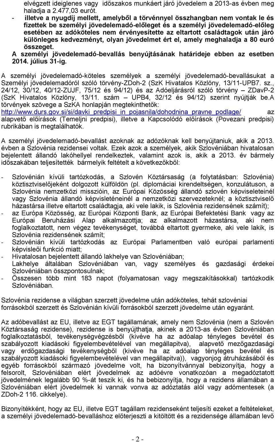 az eltartott családtagok után járó különleges kedvezményt, olyan jövedelmet ért el, amely meghaladja a 80 euró összeget.
