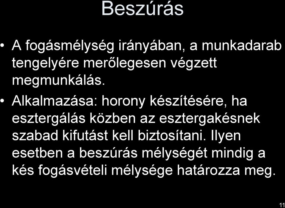 Alkalmazása: horony készítésére, ha esztergálás közben az