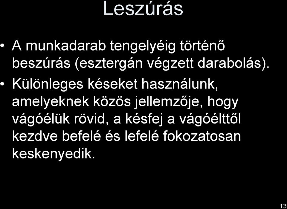 Különleges késeket használunk, amelyeknek közös