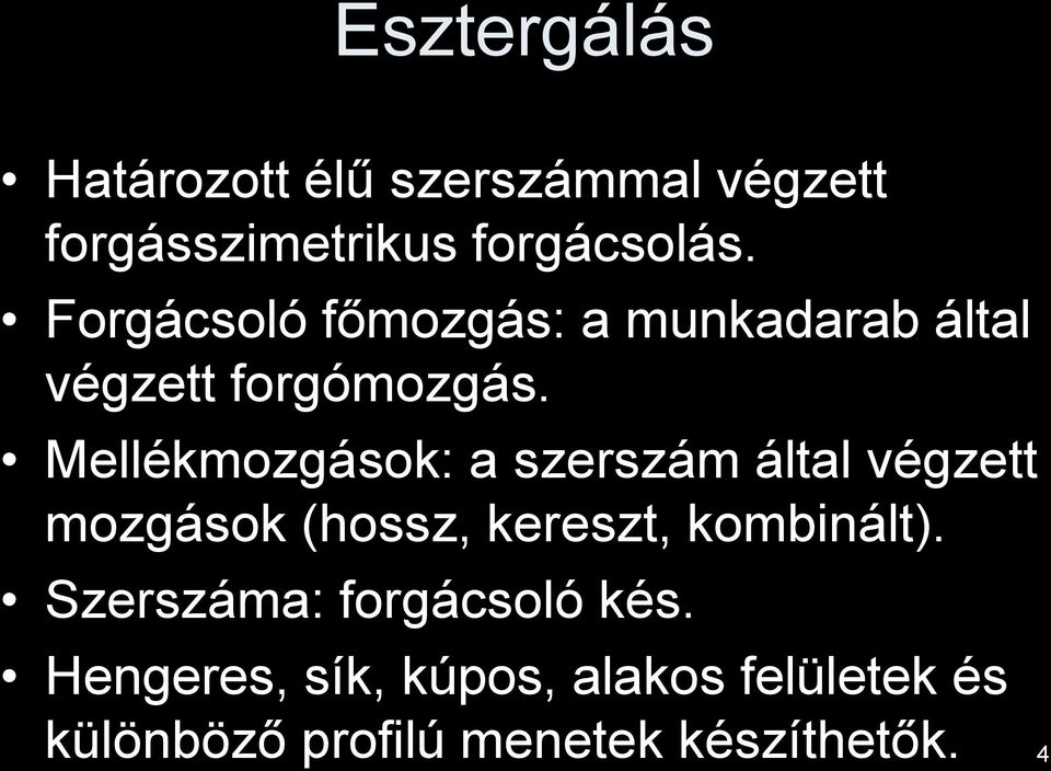 Mellékmozgások: a szerszám által végzett mozgások (hossz, kereszt, kombinált).