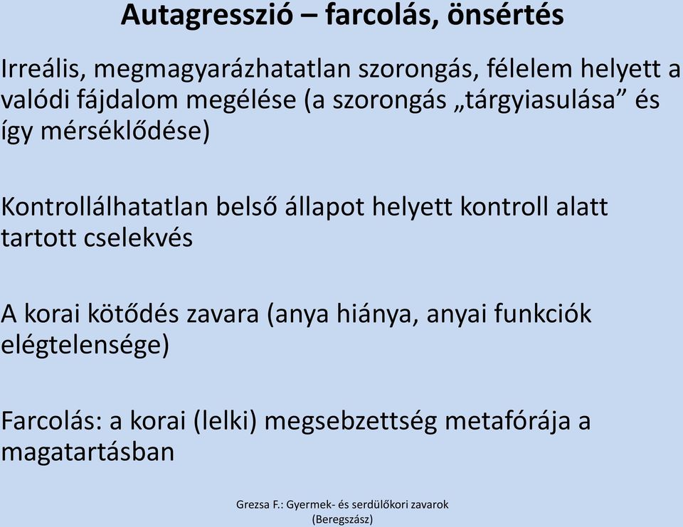 belső állapot helyett kontroll alatt tartott cselekvés A korai kötődés zavara (anya hiánya,