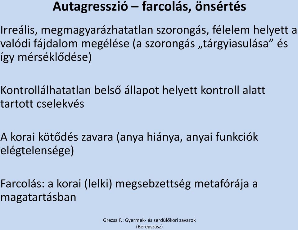 belső állapot helyett kontroll alatt tartott cselekvés A korai kötődés zavara (anya hiánya,