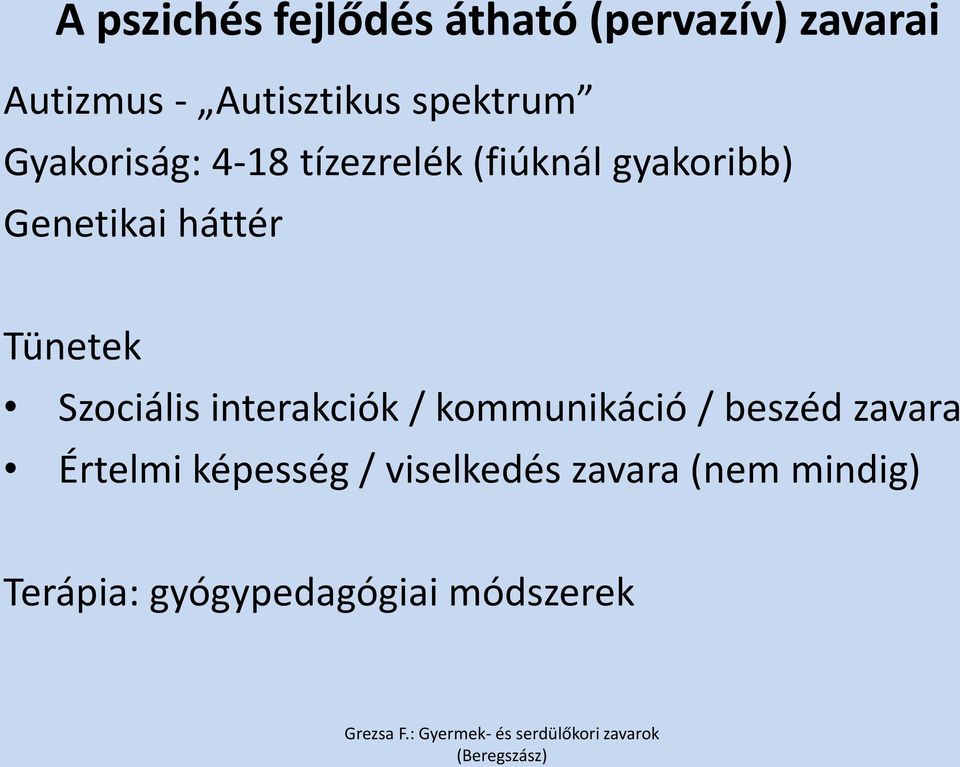 háttér Tünetek Szociális interakciók / kommunikáció / beszéd zavara