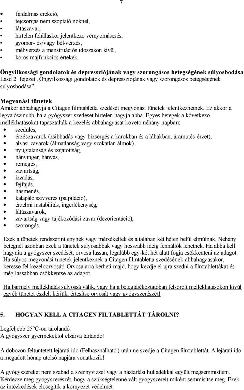 fejezet Öngyilkossági gondolatok és depressziójának vagy szorongásos betegségének súlyosbodása. Megvonási tünetek Amikor abbahagyja a Citagen filmtabletta szedését megvonási tünetek jelentkezhetnek.