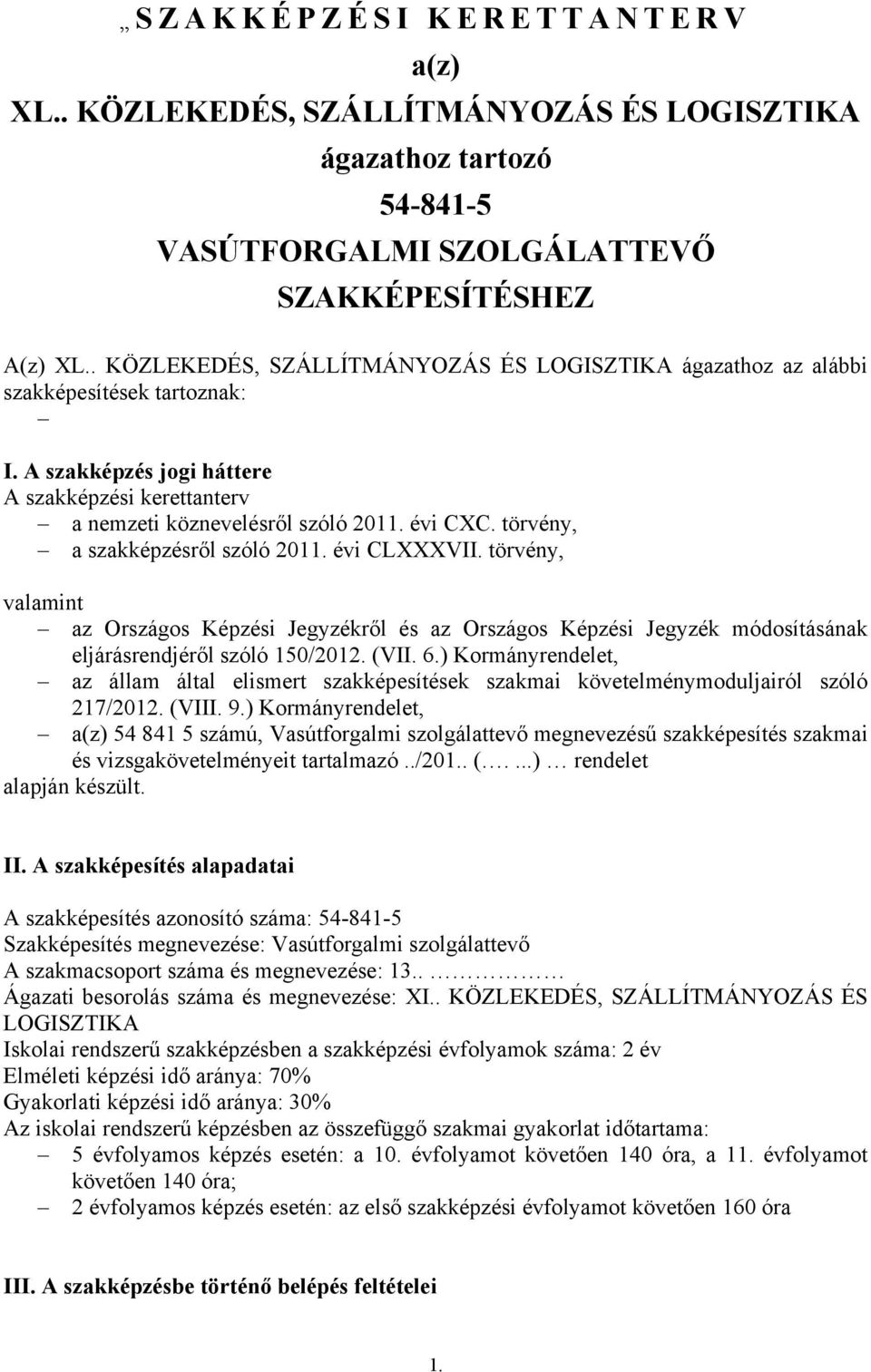 törvény, a szakképzésről szóló 2011. évi CLXXXVII. törvény, valamint az Országos Képzési Jegyzékről és az Országos Képzési Jegyzék módosításának eljárásrendjéről szóló 150/2012. (VII. 6.