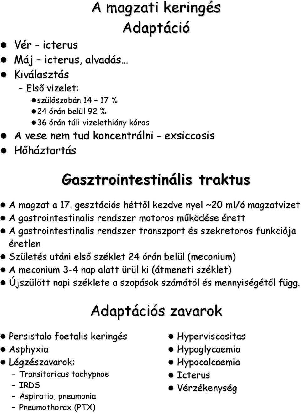 gesztációs héttől kezdve nyel ~20 ml/ó magzatvizet A gastrointestinalis rendszer motoros működése érett A gastrointestinalis rendszer transzport és szekretoros funkciója éretlen Születés utáni első