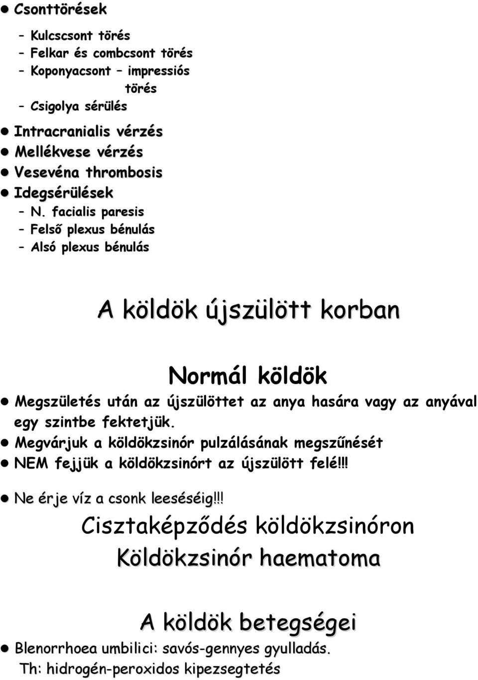 facialis paresis Felső plexus bénulás Alsó plexus bénulás A köldök újszülött korban Normál köldök Megszületés után az újszülöttet az anya hasára vagy az anyával