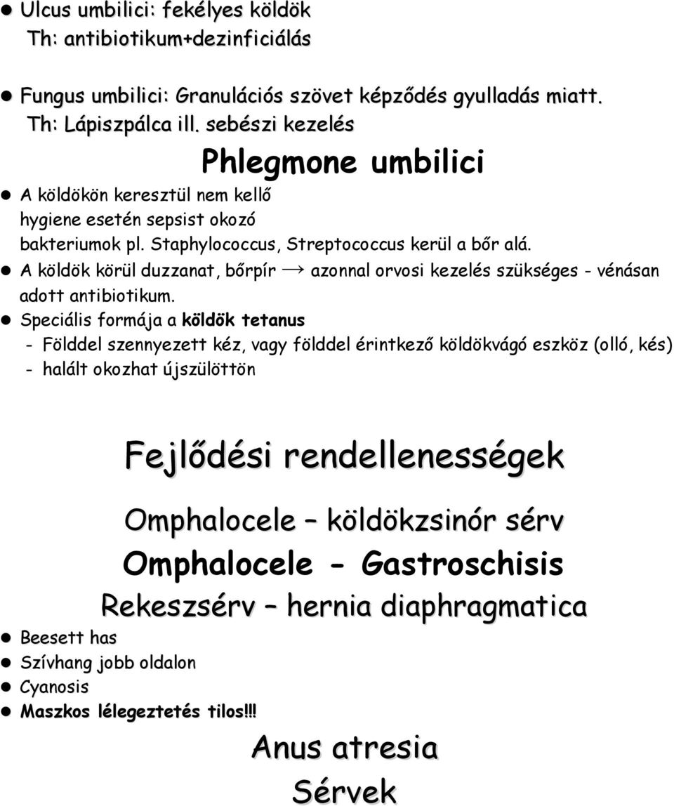 A köldök körül duzzanat, bőrpír azonnal orvosi kezelés szükséges - vénásan adott antibiotikum.