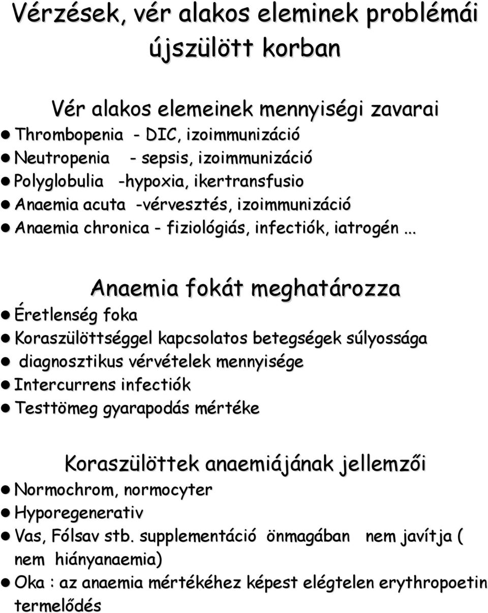 .. Anaemia fokát meghatározza Éretlenség foka Koraszülöttséggel kapcsolatos betegségek súlyossága diagnosztikus vérvételek mennyisége Intercurrens infectiók Testtömeg