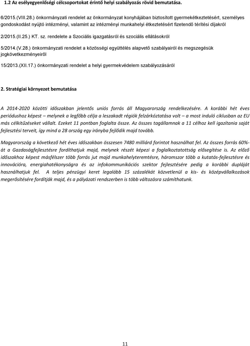 díjakról 2/2015.(II.25.) KT. sz. rendelete a Szociális igazgatásról és szociális ellátásokról 5/2014.(V.28.