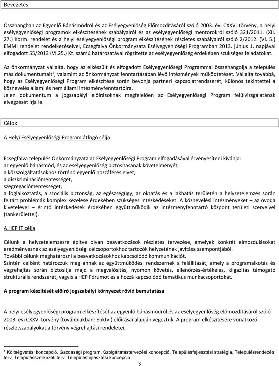 rendelet és a helyi esélyegyenlőségi program elkészítésének részletes szabályairól szóló 2/2012. (VI. 5.) EMMI rendelet rendelkezéseivel, Ecsegfalva Önkormányzata Esélyegyenlőségi Programban 2013.
