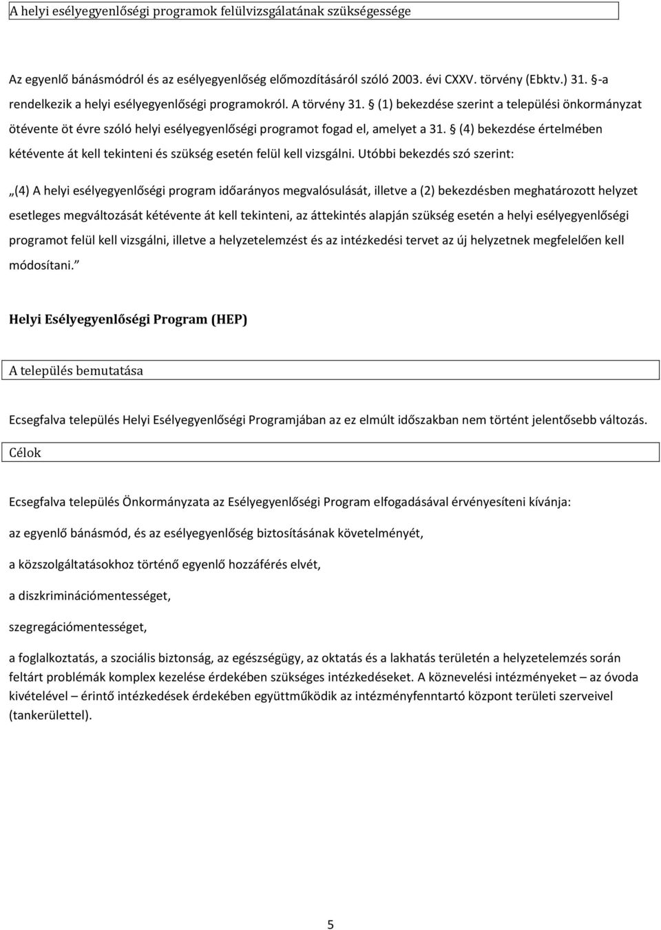 (4) bekezdése értelmében kétévente át kell tekinteni és szükség esetén felül kell vizsgálni.
