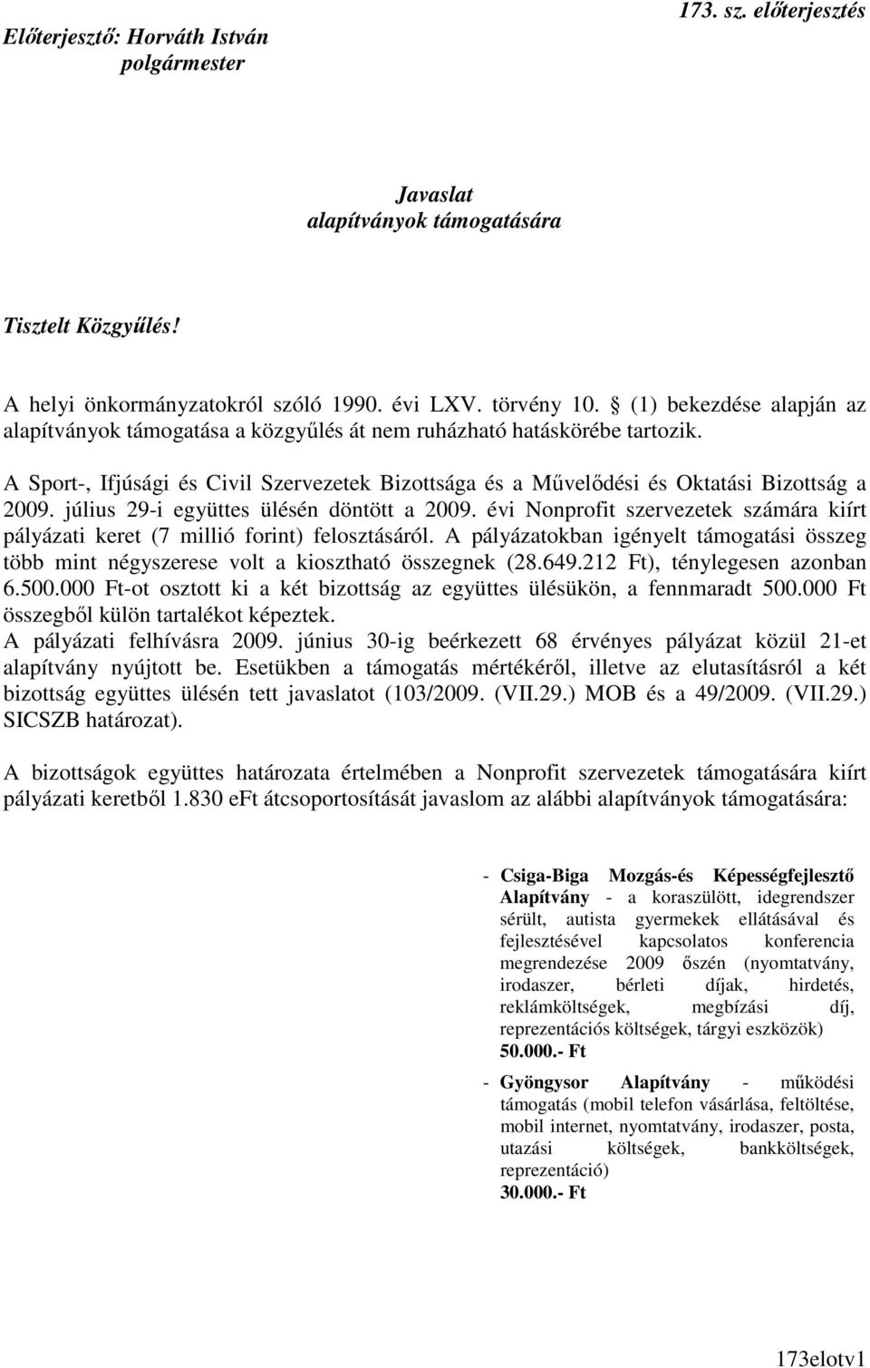 július 29-i együttes ülésén döntött a 2009. évi Nonprofit szervezetek számára kiírt pályázati keret (7 millió forint) felosztásáról.