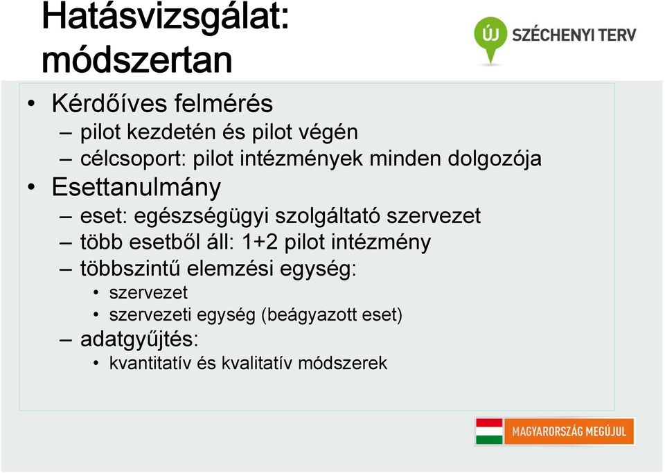 szolgáltató szervezet több esetből áll: 1+2 pilot intézmény többszintű elemzési