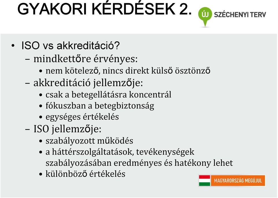 jellemzője: csak a betegellátásra koncentrál fókuszban a betegbiztonság egységes