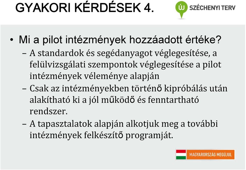 pilot intézmények véleménye alapján Csak az intézményekben történő kipróbálás után