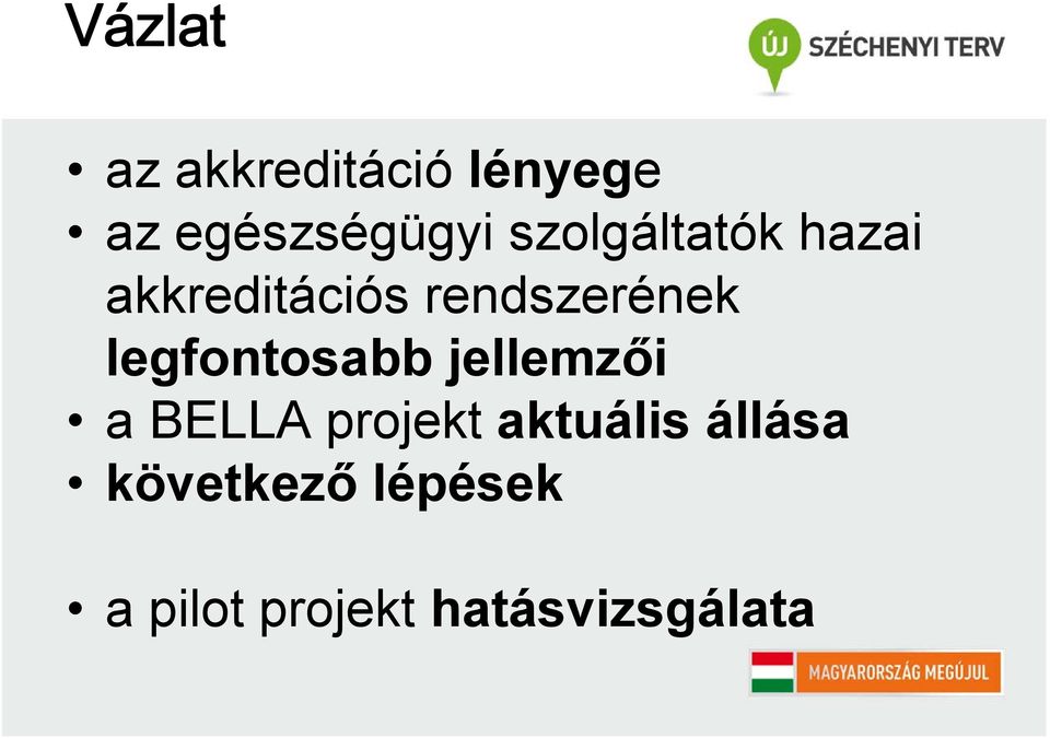 legfontosabb jellemzői a BELLA projekt aktuális