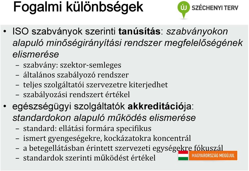 értékel egészségügyi szolgáltatók akkreditációja: standardokon alapuló működés elismerése standard: ellátási formára specifikus