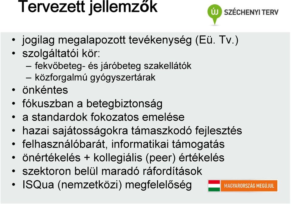 fókuszban a betegbiztonság a standardok fokozatos emelése hazai sajátosságokra támaszkodó fejlesztés