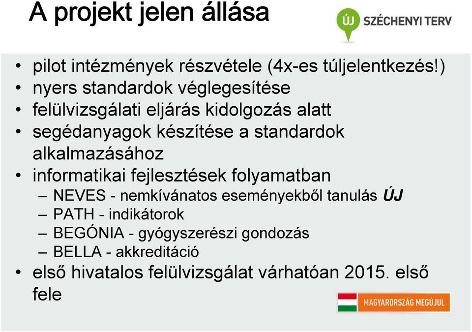 standardok alkalmazásához informatikai fejlesztések folyamatban NEVES - nemkívánatos eseményekből