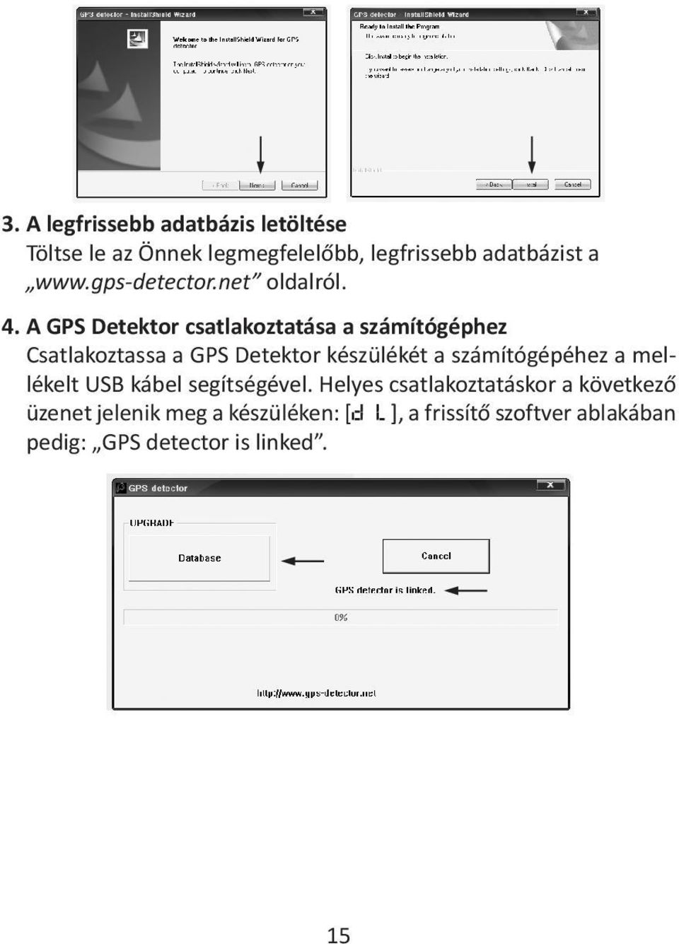 A GPS Detektor csatlakoztatása a számítógéphez Csatlakoztassa a GPS Detektor készülékét a