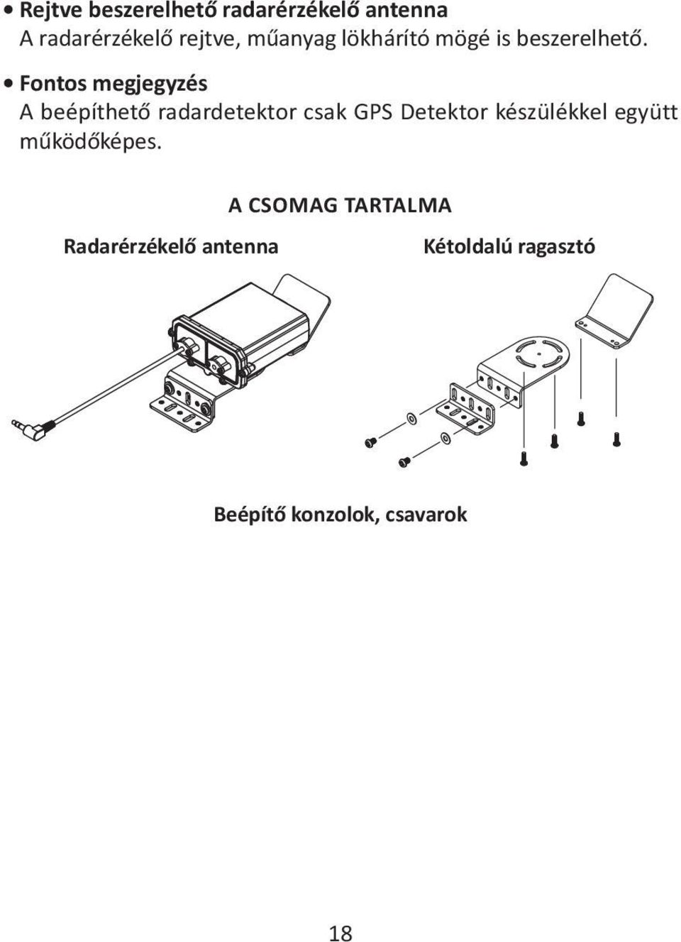 fontos megjegyzés A beépíthető radardetektor csak GPS Detektor