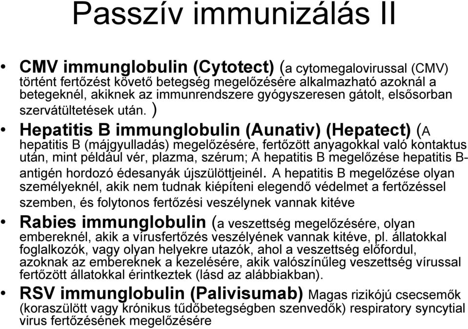 ) Hepatitis B immunglobulin (Aunativ) (Hepatect) (A hepatitis B (májgyulladás) megelőzésére, fertőzött anyagokkal való kontaktus után, mint például vér, plazma, szérum; A hepatitis B megelőzése