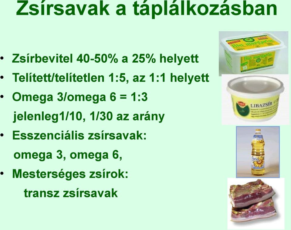 3/omega 6 = 1:3 jelenleg1/10, 1/30 az arány Esszenciális