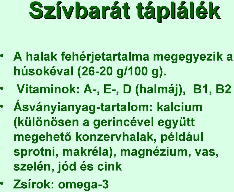 Vitaminok: A-, E-, D (halmáj), B1, B2 Ásványianyag-tartalom: kalcium