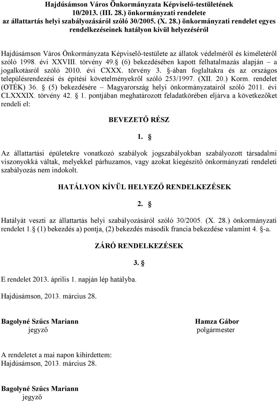 ) önkormányzati rendelet egyes rendelkezéseinek hatályon kívül helyezéséről Hajdúsámson Város Önkormányzata Képviselő-testülete az állatok védelméről és kíméletéről szóló 1998. évi XXVIII. törvény 49.