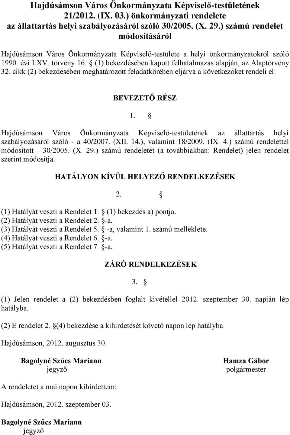 (1) bekezdésében kapott felhatalmazás alapján, az Alaptörvény 32. cikk (2) bekezdésében meghatározott feladatkörében eljárva a következőket rendeli el: BEVEZETŐ RÉSZ 1.