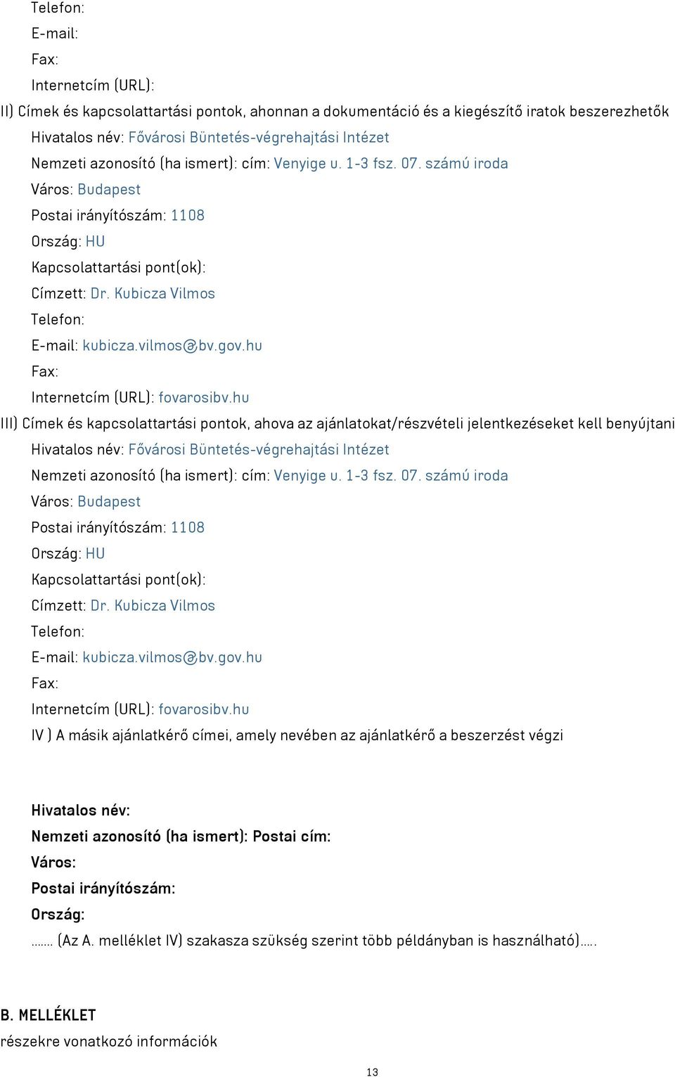 Kubicza Vilmos Telefon: E-mail: kubicza.vilmos@bv.gov.hu Fax: Internetcím (URL): fovarosibv.