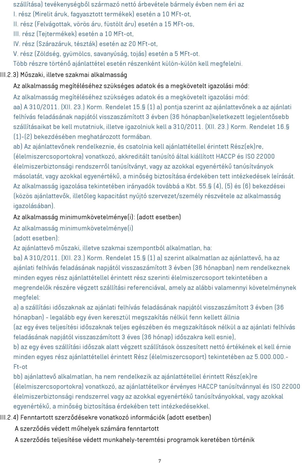 rész (Zöldség, gyümölcs, savanyúság, tojás) esetén a 5 MFt-ot. Több részre történő ajánlattétel esetén részenként külön-külön kell megfelelni. III.2.