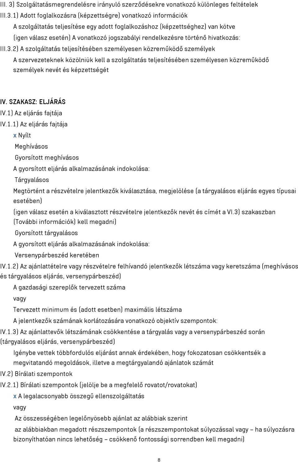 1) Adott foglalkozásra (képzettségre) vonatkozó információk A szolgáltatás teljesítése egy adott foglalkozáshoz (képzettséghez) van kötve (igen válasz esetén) A vonatkozó jogszabályi rendelkezésre
