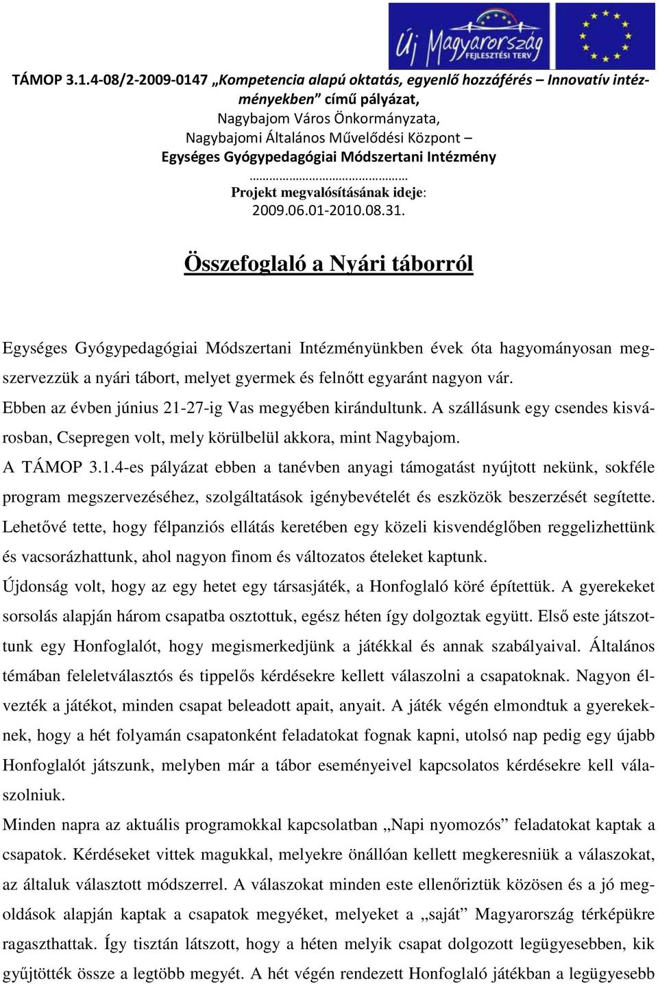 Módszertani Intézmény Projekt megvalósításának ideje: 2009.06.01-2010.08.31.